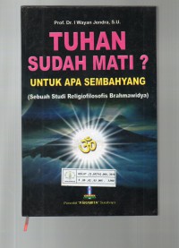 Image of Tuhan Sudah Mati? Untuk Apa Sembahyang : Sebuah Studi Religiofilosofis Brahmawidya